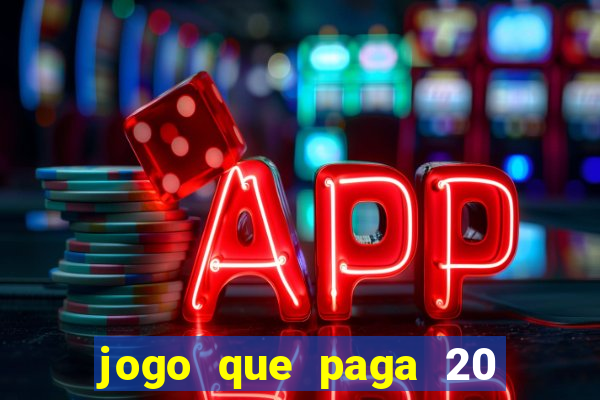 jogo que paga 20 reais para se cadastrar